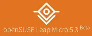 openSUSE Leap Micro 5.3 Beta Released For Lightweight, Immutable OS