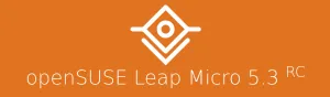 openSUSE Leap Micro 5.3 RC Available For Testing