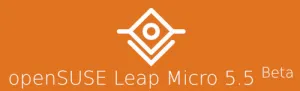 openSUSE Leap Micro 5.5 Beta Published For This Container & VM Focused Distro