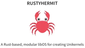 RustyHermit Delivers A Rust-Based, Modular Unikernel For MicroVMs
